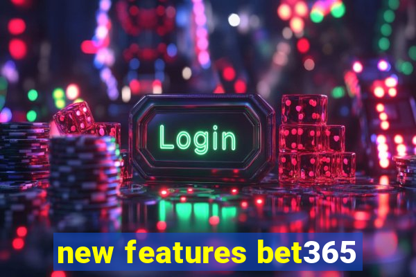 new features bet365